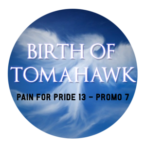 Pain for Pride 13 (Promo 7): Birth of Tomahawk
